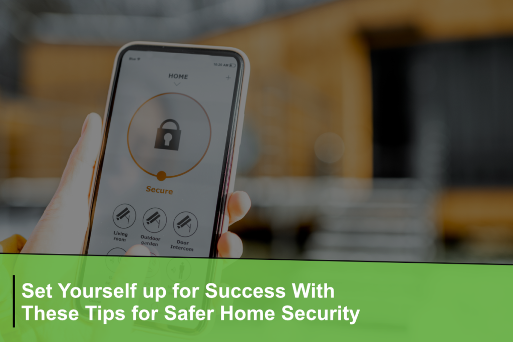 Set Yourself up for Success With These Tips for Safer Home Security