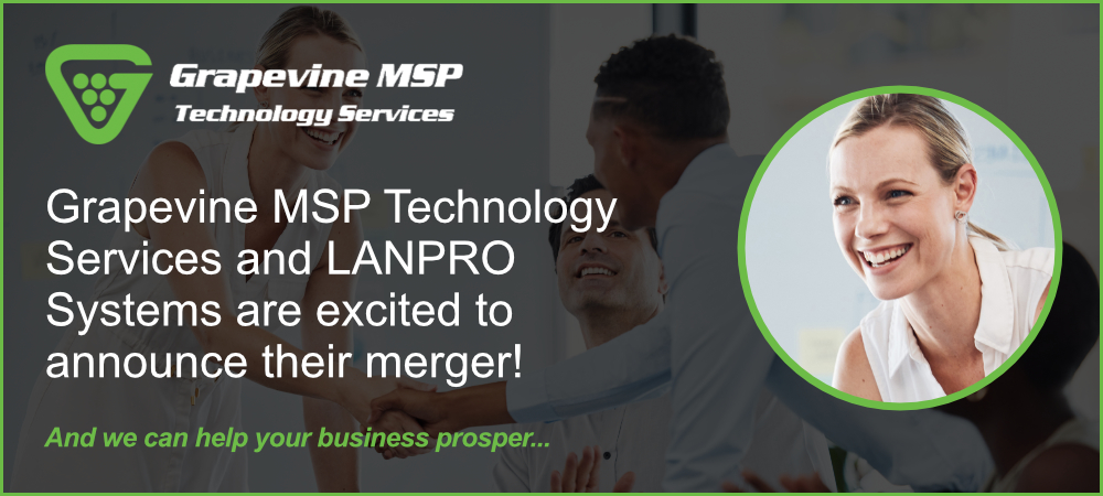 Grapevine MSP and LANPRO Systems are excited to announce their merger!